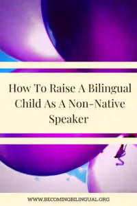 How To Raise A Bilingual Child [as a non-native speaker]