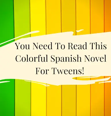 You Need To Read This Colorful Spanish Novel for Tweens!