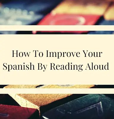 How To Improve Your Spanish By Reading Aloud