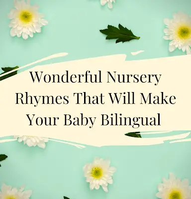 Wonderful Nursery Rhymes That Will Make Your Baby Bilingual