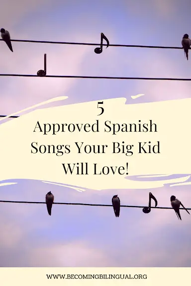 5 Approved Spanish Songs Your Big Kid Will Love!