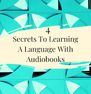 4 Secrets To Learning A Language With Audiobooks