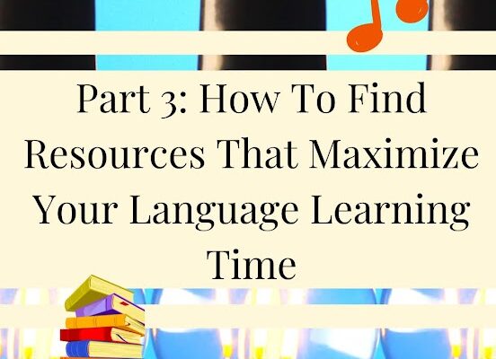 How To Find Resources That Maximize Your Language Learning Time