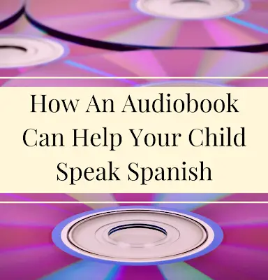 How An Audiobook Can Help Your Child Speak Spanish