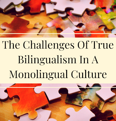 The Challenges Of True Bilingualism In A Monolingual Culture
