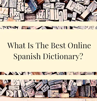 What Is The Best Online Spanish Dictionary?