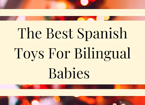 The Best Spanish Toys For Bilingual Babies Becoming Bilingual