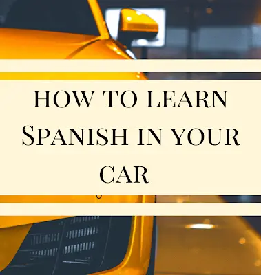 The Best Way To Learn Spanish In The Car