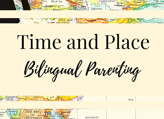 Time And Place Bilingual Parenting Method